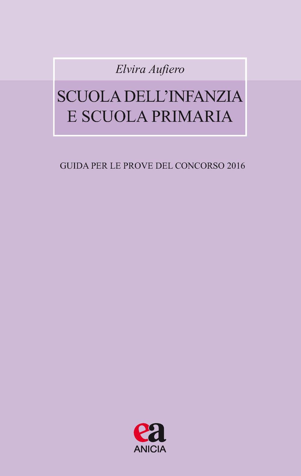 Scuola dell'infanzia e scuola primaria. Guida per le prove del concorso 2016