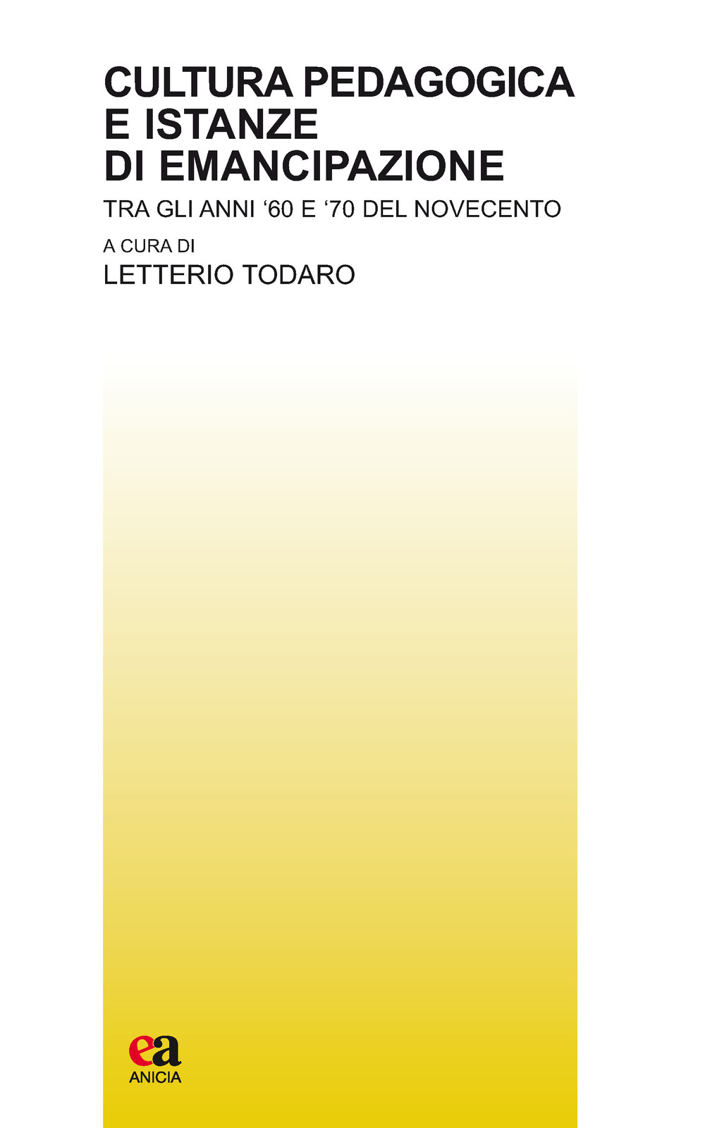 Cultura pedagogica e istanze di emancipazione. Tra gli anni ‘60 e ‘70 del Novecento