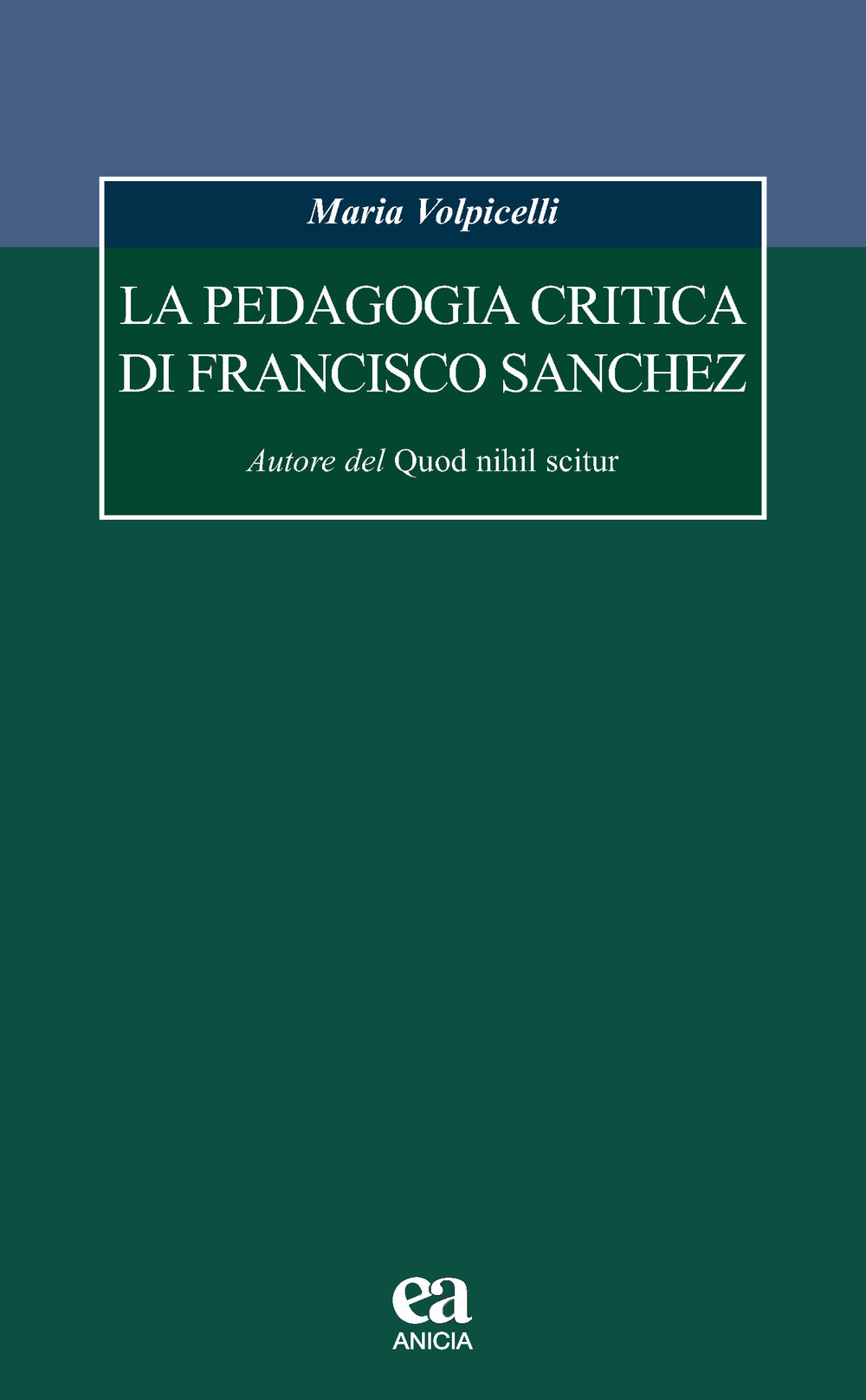 La pedagogia critica di Francisco Sanchez. Autore del Quod nihil scitur