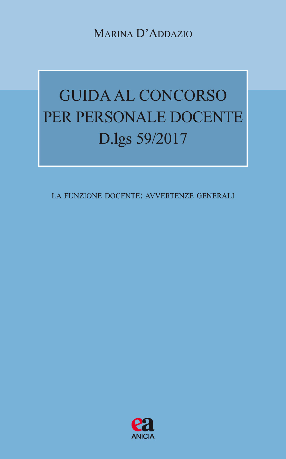 Guida al concorso per personale docente. D.lgs 59/2017. La funzione docente: avvertenze generali