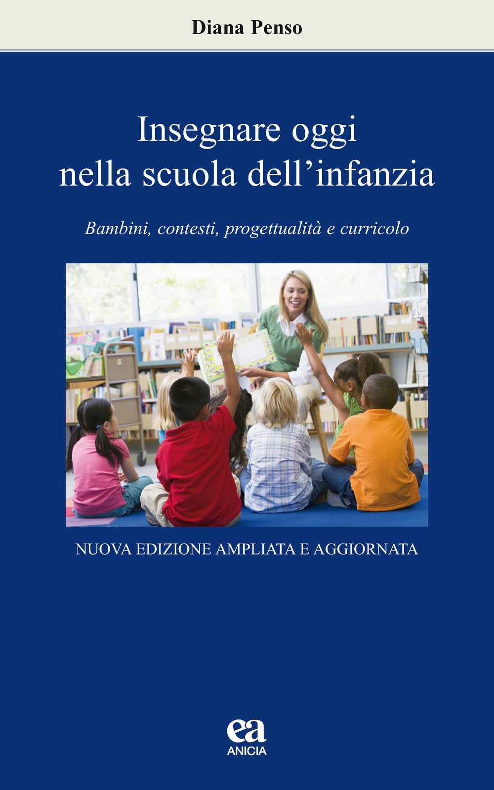 Insegnare oggi nella scuola dell'infanzia. Bambini, contesti, progettualità e curricolo