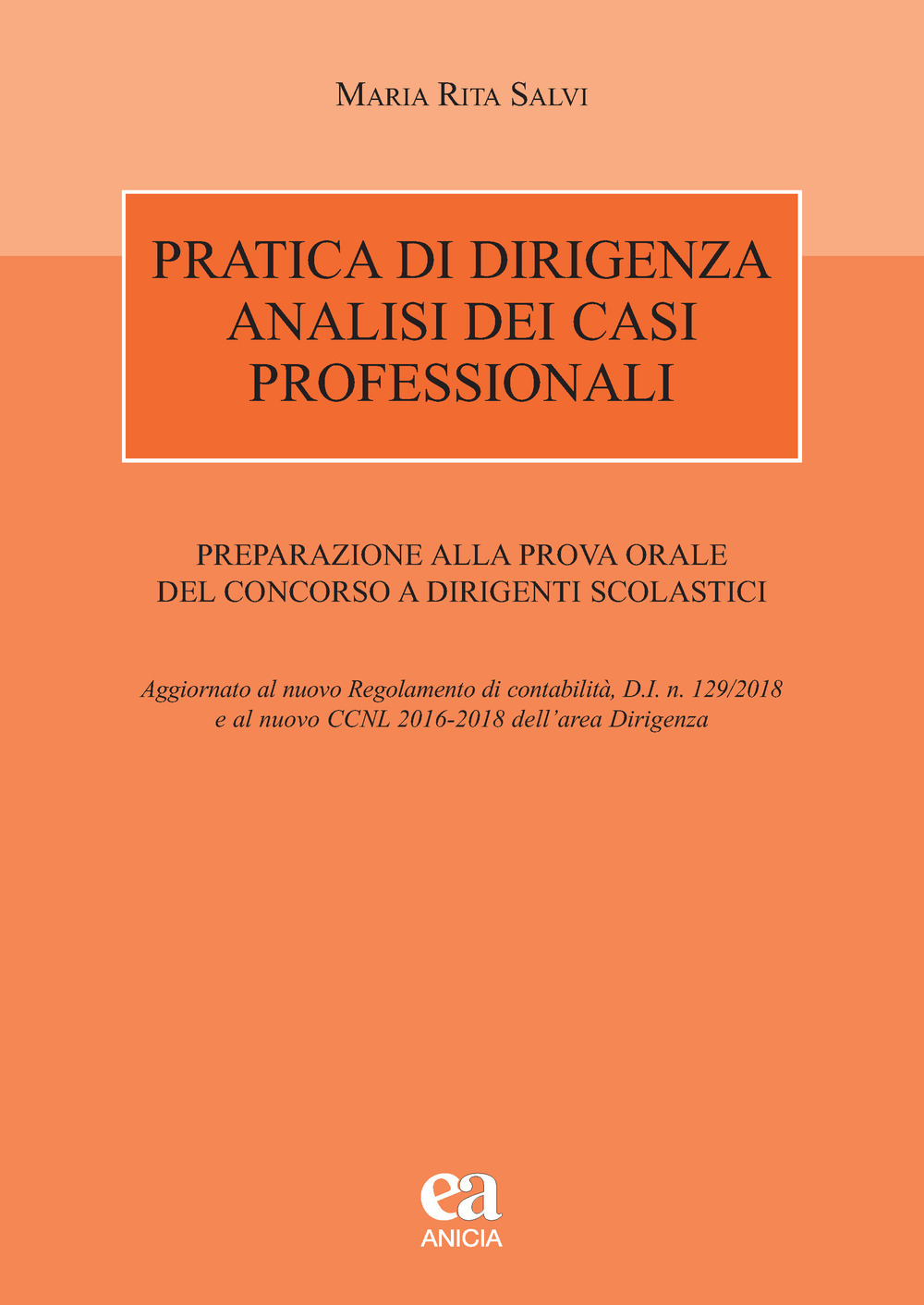 Pratica di dirigenza. Analisi dei casi professionali. Preparazione alla prova orale del concorso a dirigenti scolastici