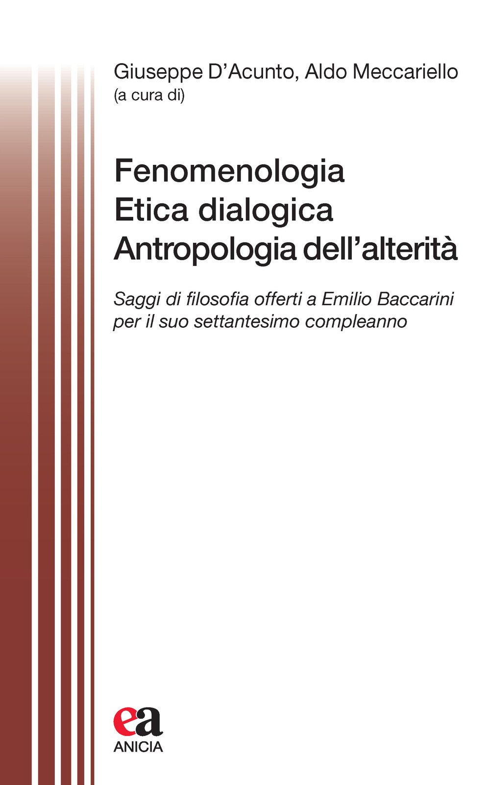 Fenomenologia, Etica dialogica, Antropologia dell'alterità. Saggi di filosofia offerti a Emilio Baccarini per il suo settantesimo compleanno