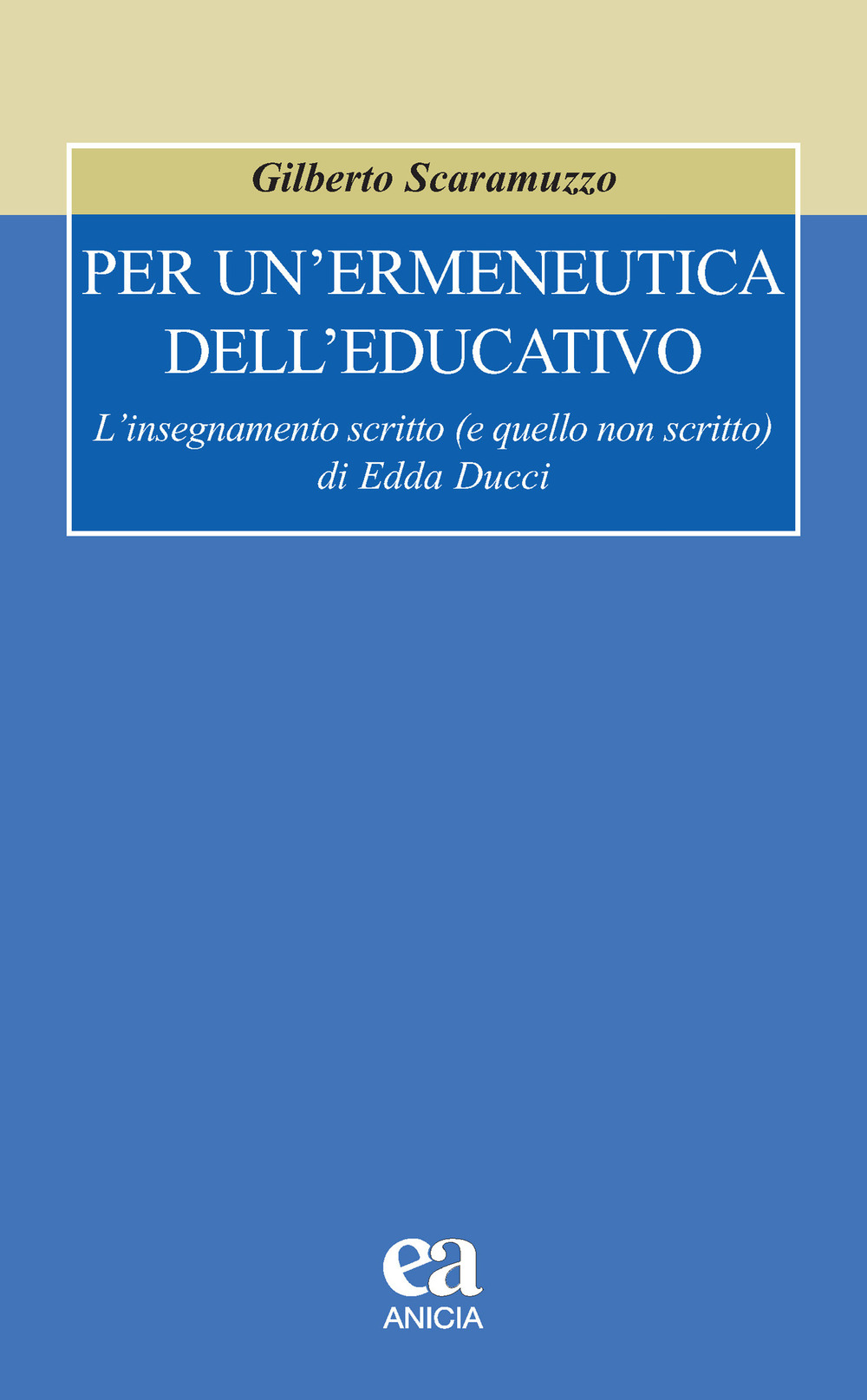 Per un'ermeneutica dell'educativo. L’insegnamento scritto (e quello non scritto) di Edda Ducci