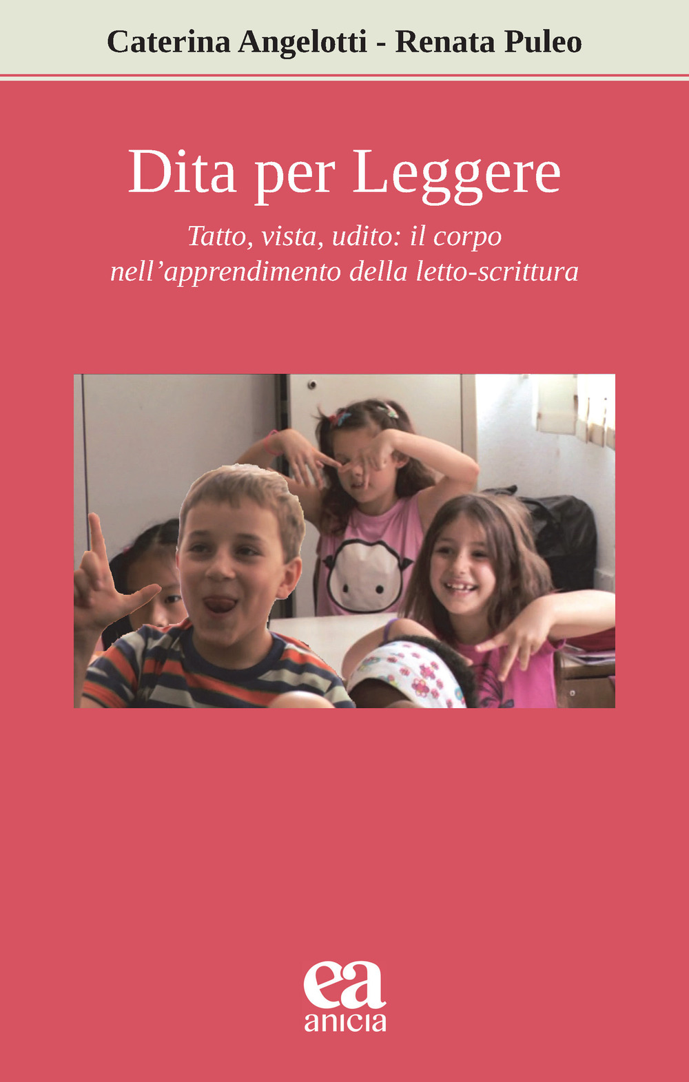 Dita per leggere. Tatto, vista, udito: il corpo nell'apprendimento della letto-scrittura