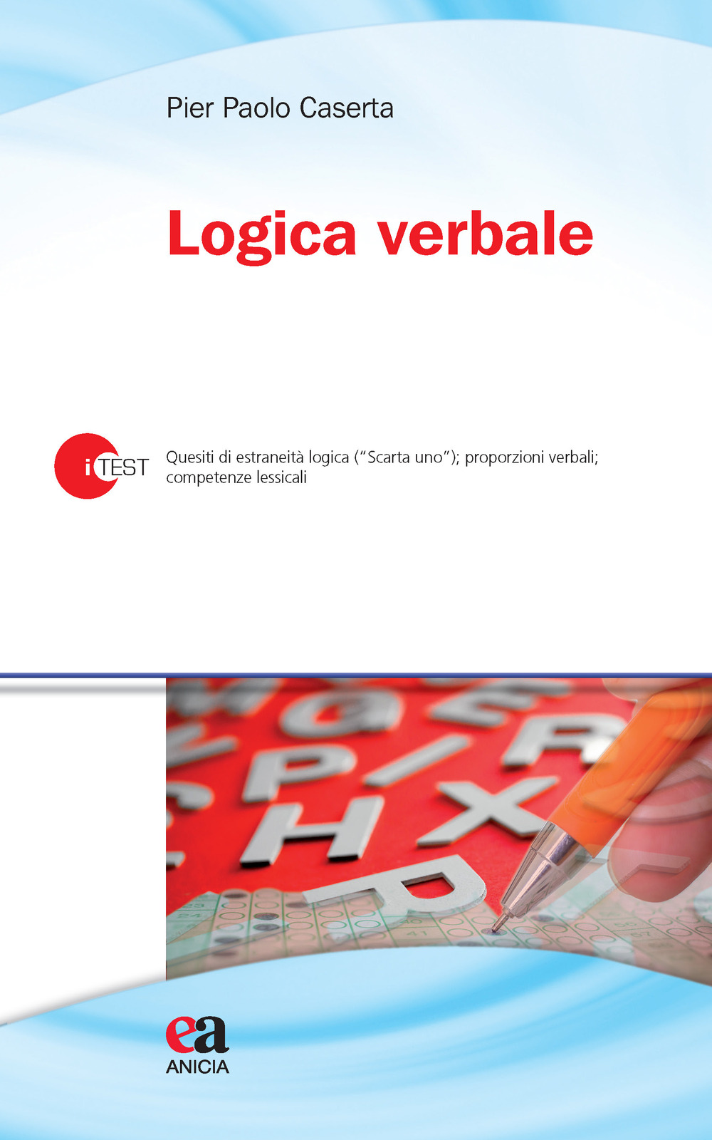 Logica verbale. Quesiti di estraneità logica («Scarta uno»), proporzioni verbali, competenze lessicali