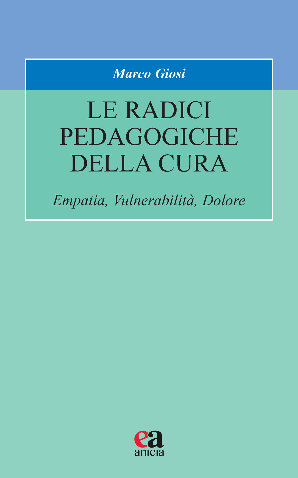 Le radici pedagogiche della cura. Empatia, vulnerabilità, dolore