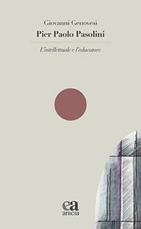 Pier Paolo Pasolini. L'intellettuale e l'educatore