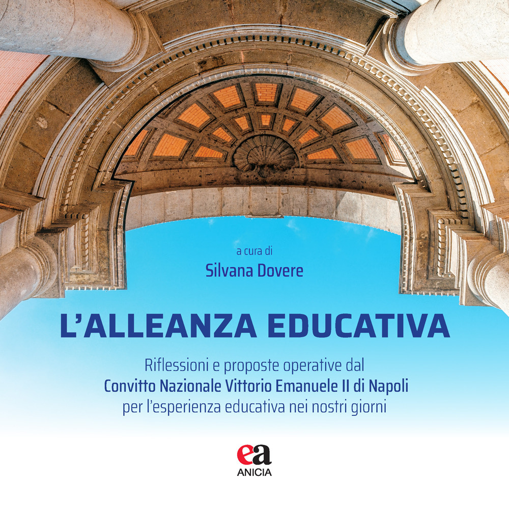 L'alleanza educativa. Riflessioni e proposte operative dal Convitto Nazionale Vittorio Emanuele II di Napoli per l'esperienza educativa nei nostri giorni
