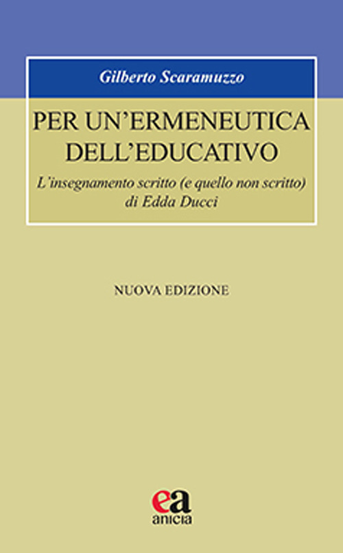 Per un'ermeneutica dell'educativo. L’insegnamento scritto (e quello non scritto) di Edda Ducci