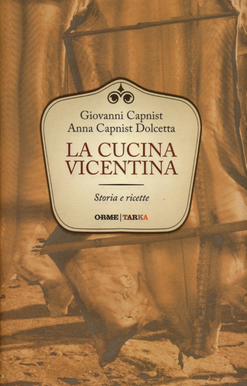 La cucina vicentina. Storie e ricette