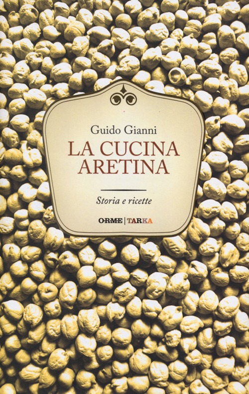 La cucina aretina. Storia e ricette