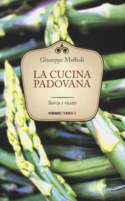 La cucina padovana. Storie e ricette