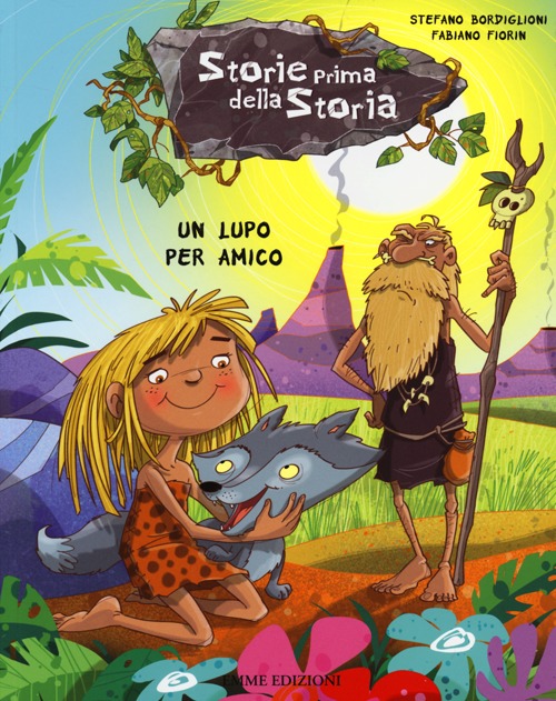 Un lupo per amico. Storie prima della storia. Vol. 3