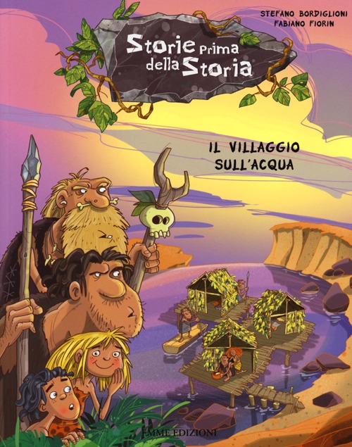 Il villaggio sull'acqua. Storie prima della storia. Vol. 4