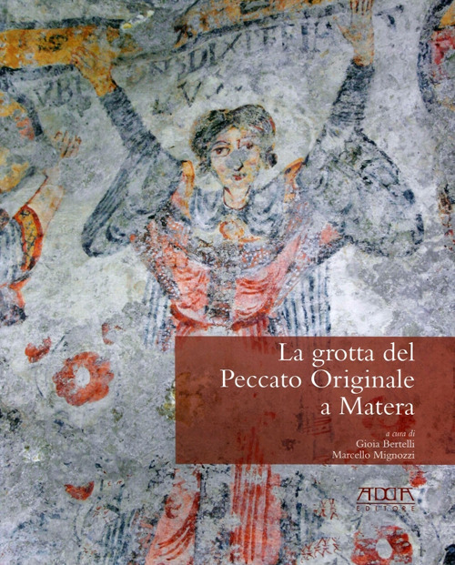 La grotta del peccato originale a Matera. La gravina, la grotta, gli afreschi, la cultura materiale