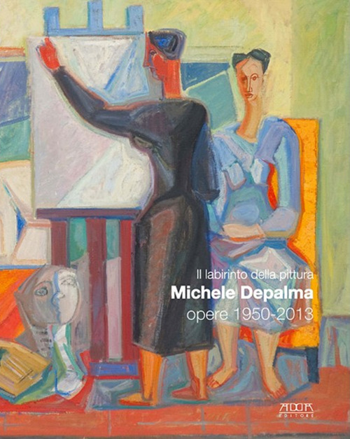 Il labirinto della pittura. Michele De Palma. Opere 1950-2013. Catalogo della mostra (Bari, 16 novembre 2013-30 marzo 2014)