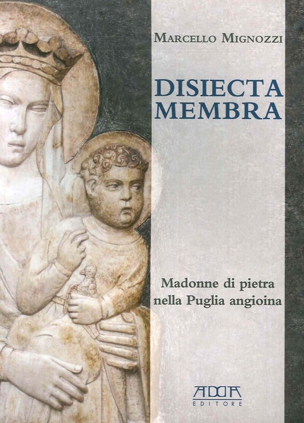 Disiecta membra. Madonne di Pietra nella Puglia angioina