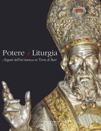 Potere e liturgia. Argenti dell'età barocca in Terra di Bari