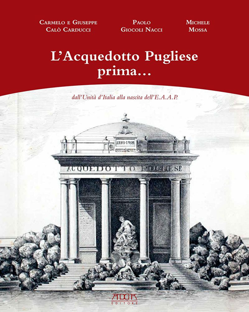 L'acquedotto pugliese prima... dall'unità d'Italia alla nascita dell'E.A.A.P.