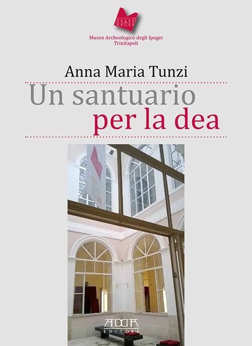 Un santuario per la dea. Museo archeologico degli Ipogei Trinitapoli