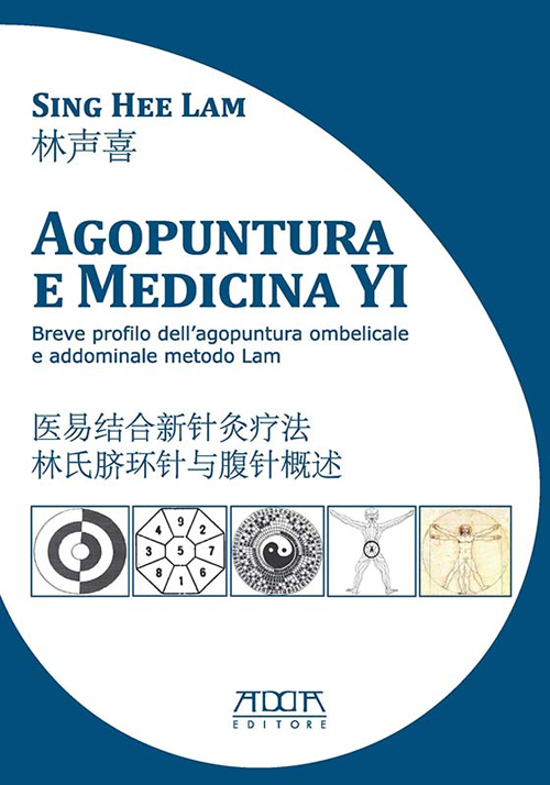 Agopuntura e medicina YI. Breve profilo dell'agopuntura ombelicale e addominale metodo Lam. Ediz. italiana e cinese