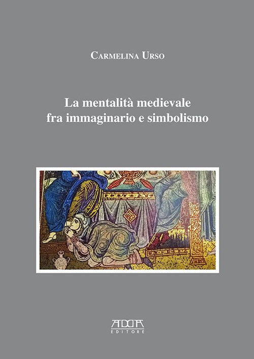 La mentalità medievale fra immaginario e simbolismo