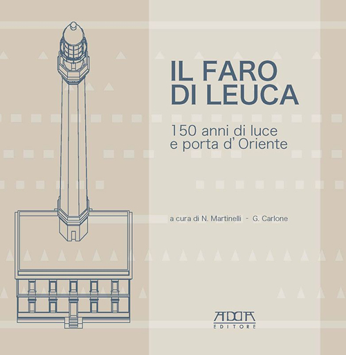 Il faro di Leuca. 150 anni di luce e porta d'Oriente