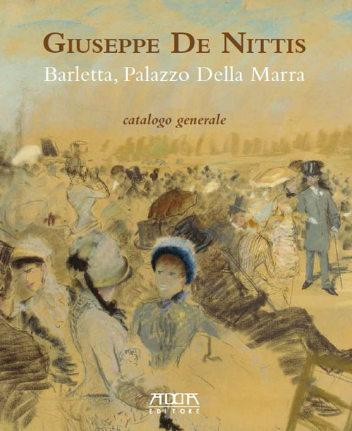 Giuseppe De Nittis. Barletta, Palazzo della Marra. Catalogo generale
