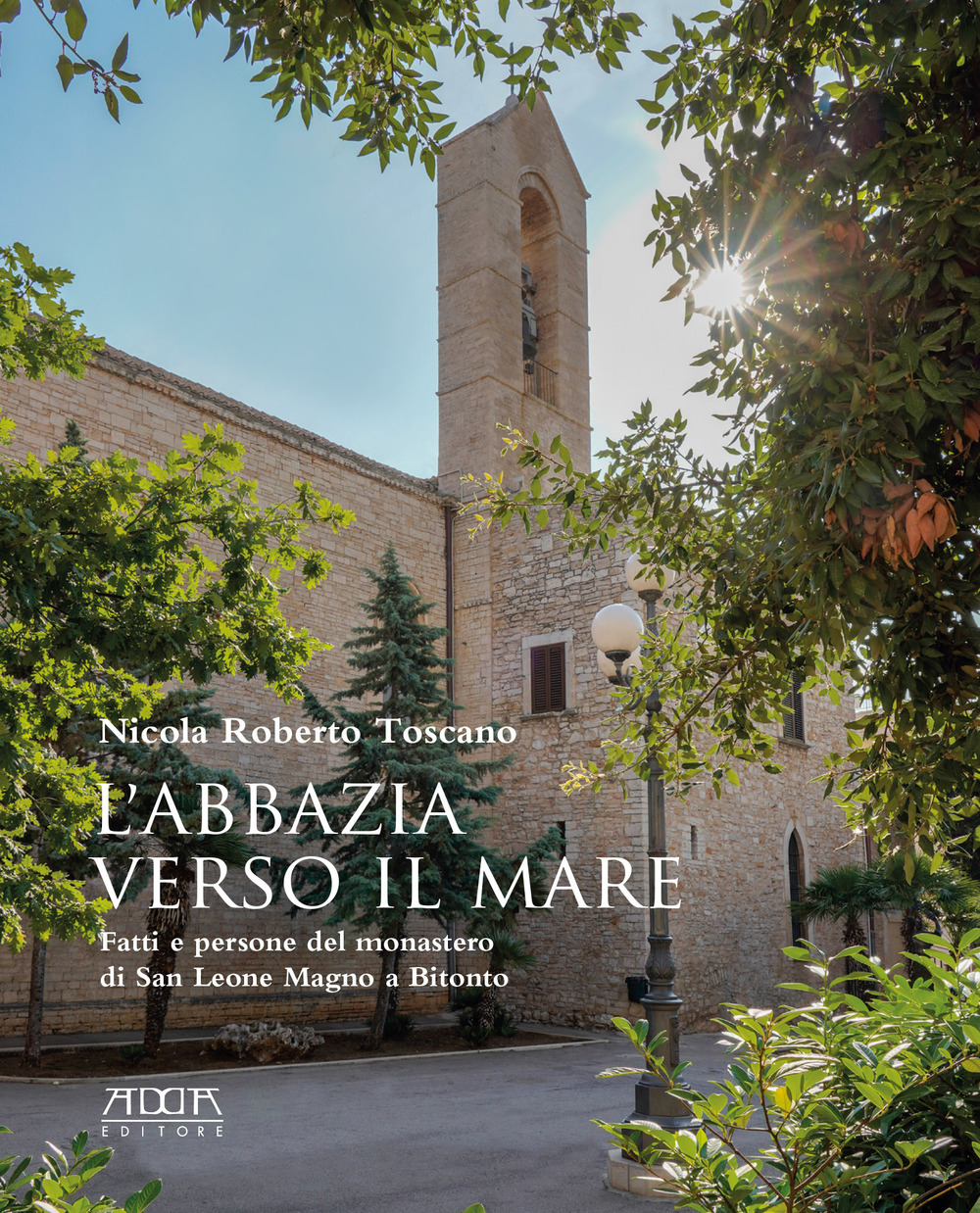 L'abbazia verso il mare. Fatti e persone del monastero di San Leone Magno a Bitonto