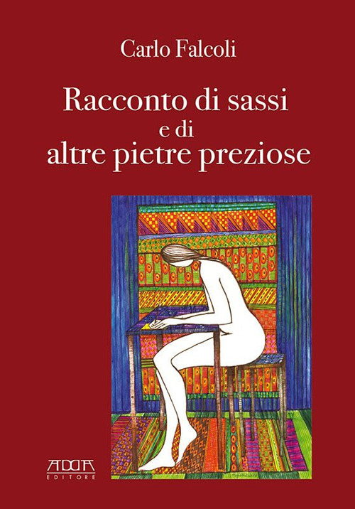 Carlo Falcoli, racconto di sassi e di altre pietre preziose