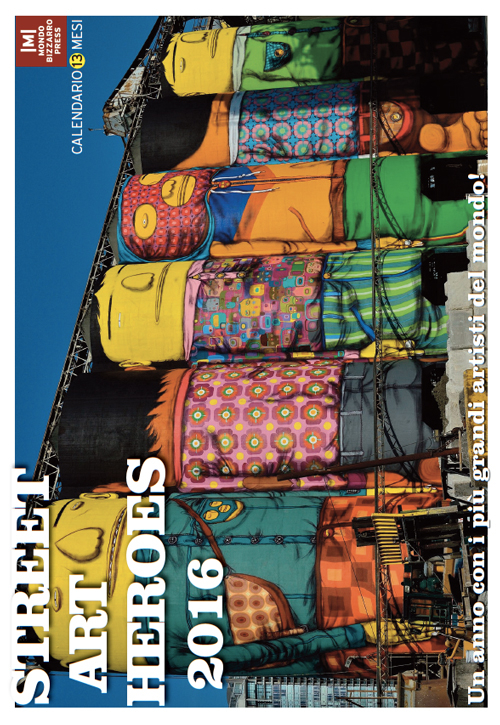 Street art heroes 2016. Un anno con i più grandi artisti del mondo! Calendario 13 mesi