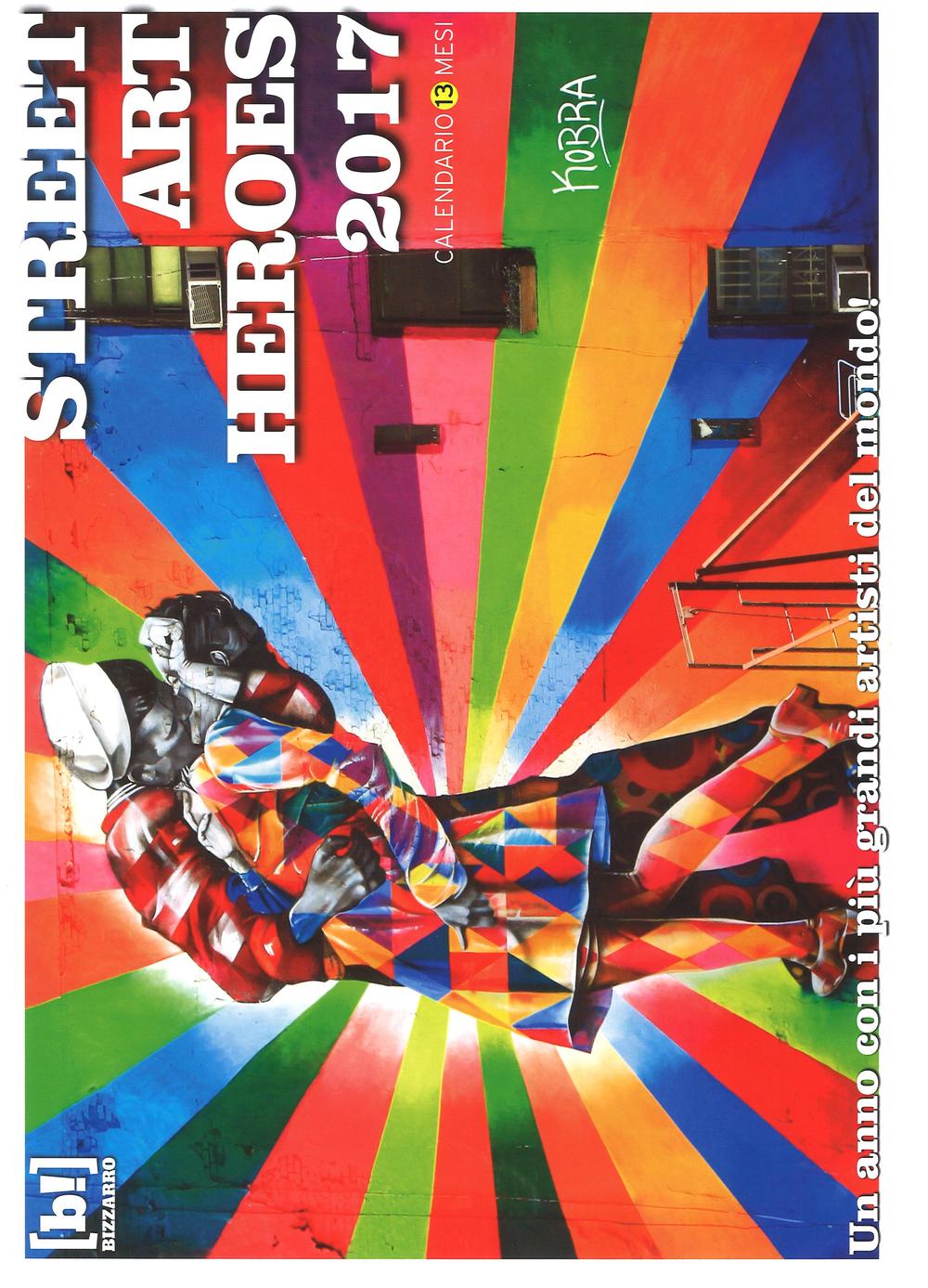 Street art heroes 2017. Un anno con i più grandi artisti del mondo! Calendario 13 mesi