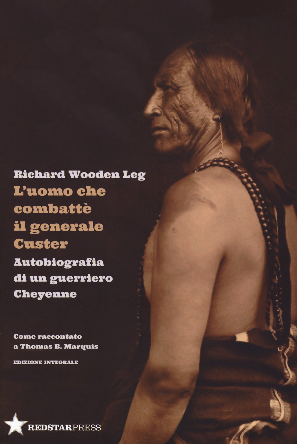 L'uomo che combatté il generale Custer. Autobiografia di un guerriero Cheyenne. Come raccontato a Thomas B. Marquis