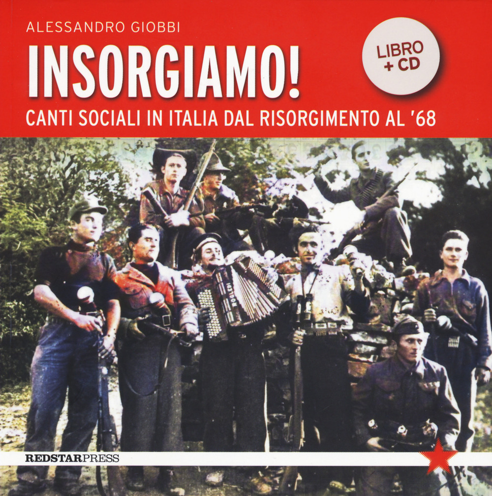 Insorgiamo! Canti sociali in Italia dal Risorgimento al '68