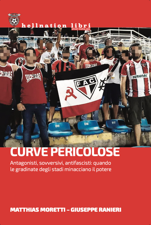 Curve pericolose. Antagonisti, sovversivi, antifascisti: quando le gradinate degli stati minacciano il potere