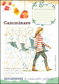 Quaderno di viaggio. Camminare, riflessioni in movimento perpetuo