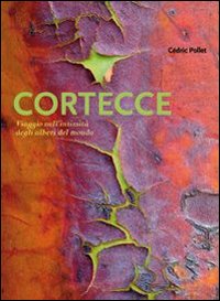 Cortecce. Viaggio nell'intimità degli alberi del mondo