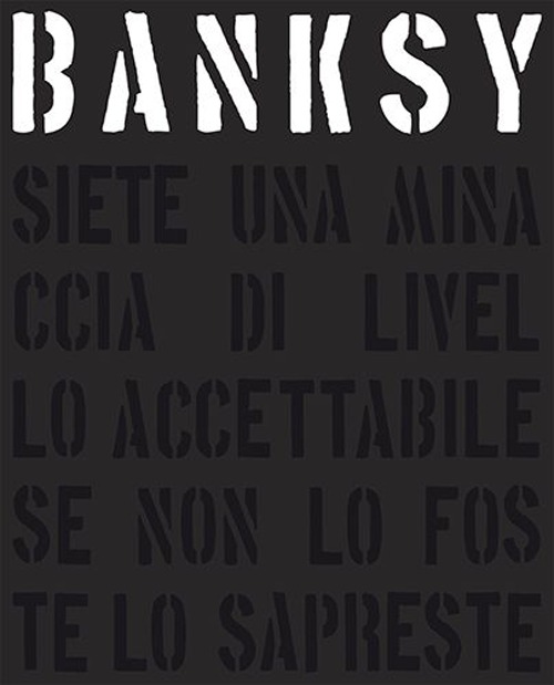 Banksy. Siete una minaccia di livello accettabile
