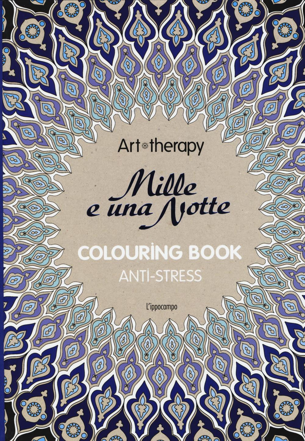 Art therapy. Le mille e una notte. Colouring book anti-stress