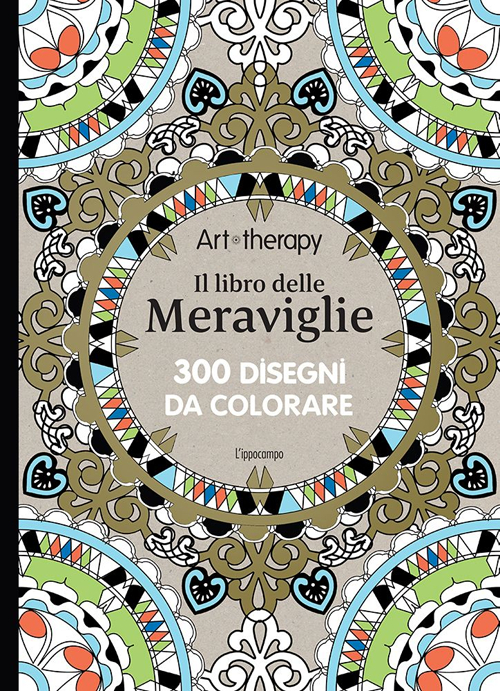 Art therapy. Il libro delle meraviglie. 300 disegni da colorare