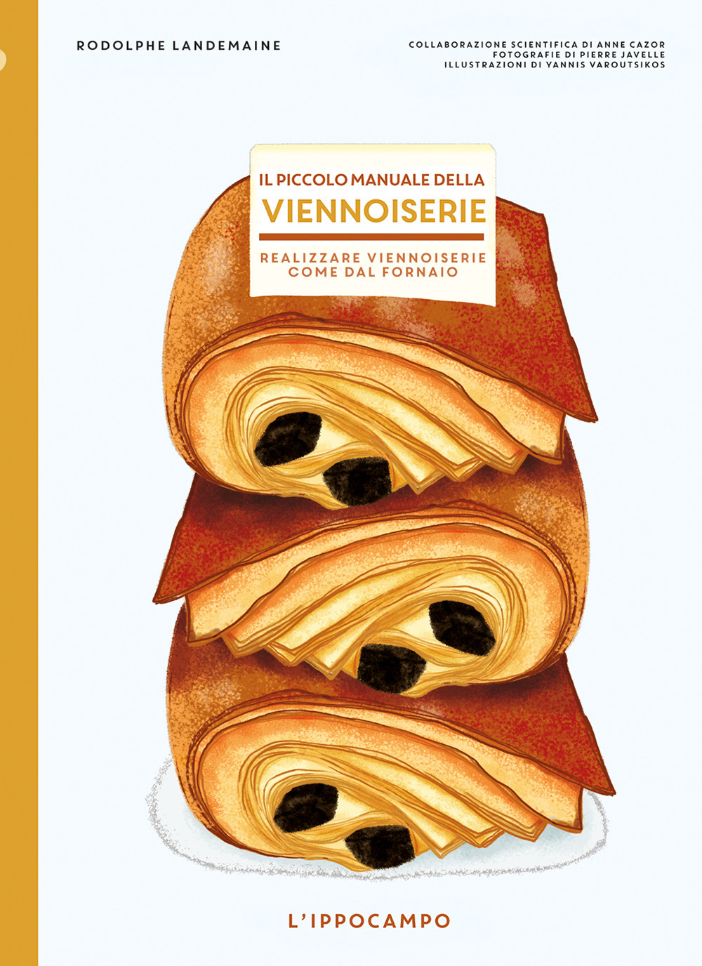 Il piccolo manuale della viennoiserie. Realizzare viennoiserie come dal fornaio