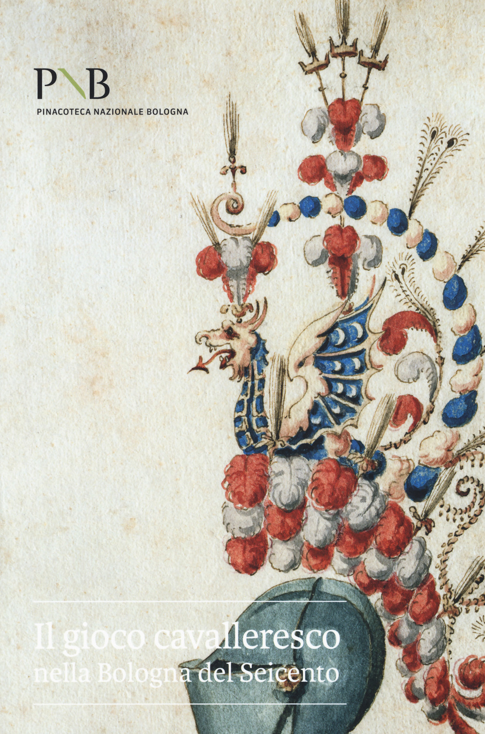 Il gioco cavalleresco nella Bologna del Seicento. Catalogo della mostra (Bologna, 6 febbraio-31 marzo 2019)