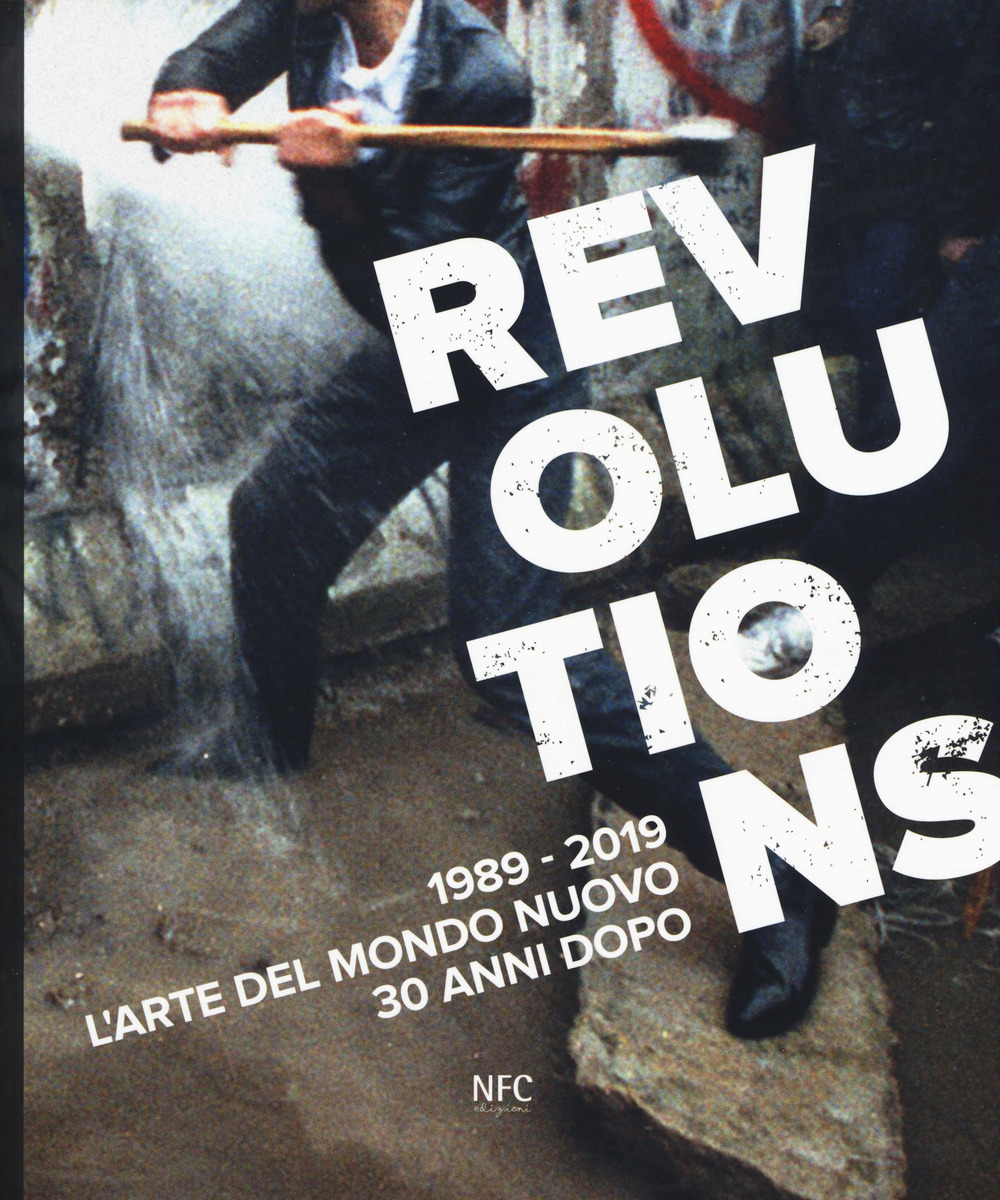 Revolutions 1989-2019. L'arte del mondo nuovo 30 anni dopo