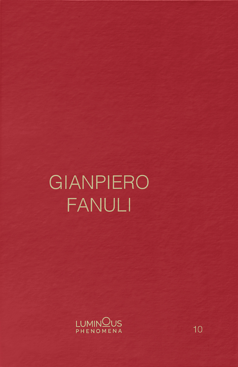 Gianpiero Fanuli. Luminous Phenomena. Ediz. inglese, italiana e francese. Vol. 10