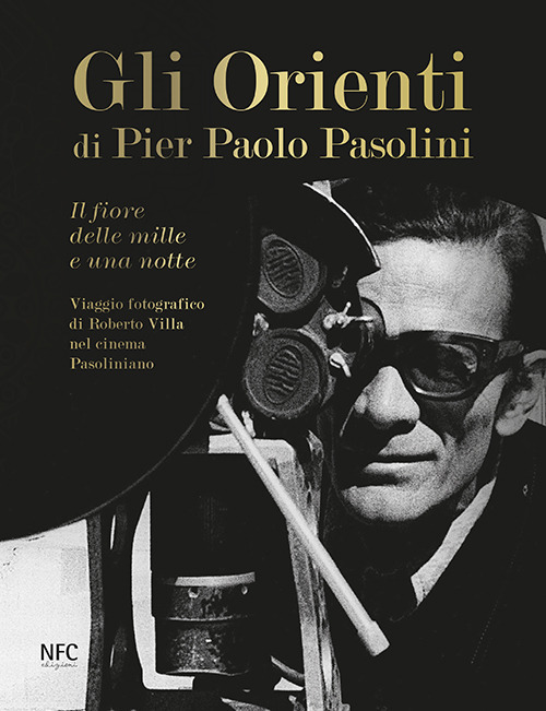 Gli Gli Orienti di Pier Paolo Pasolini. Il fiore delle mille e una notte. Viaggio fotografico di Roberto Villa nel cinema pasoliniano