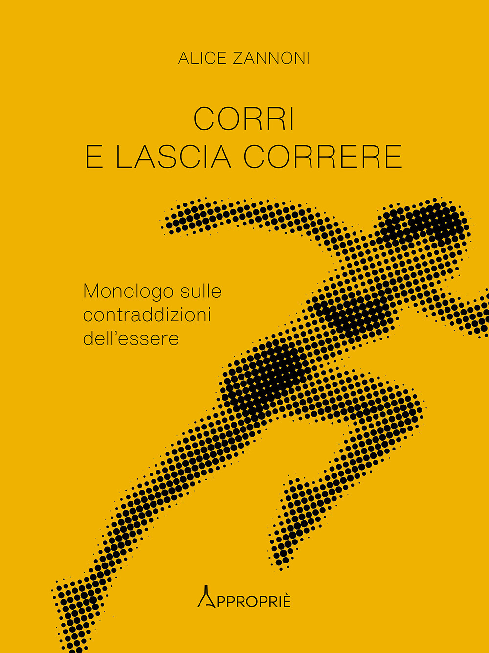 Corri e lascia correre. Monologo sulle contraddizioni dell'essere