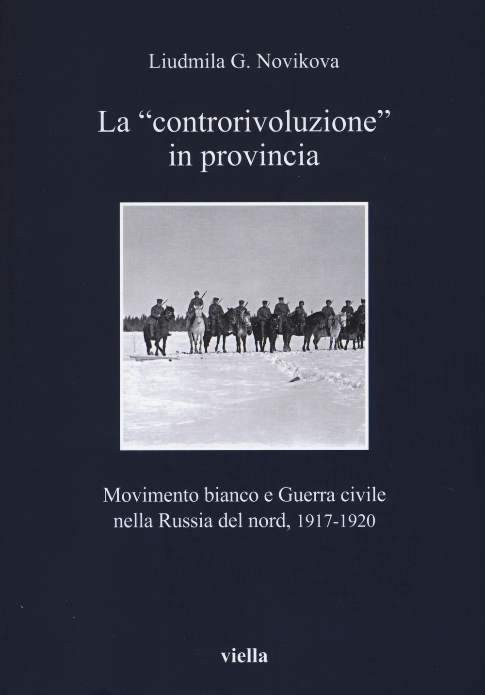 La «controrivoluzione» in provincia. Movimento bianco e guerra civile nella Russia del nord, (1917-1920)