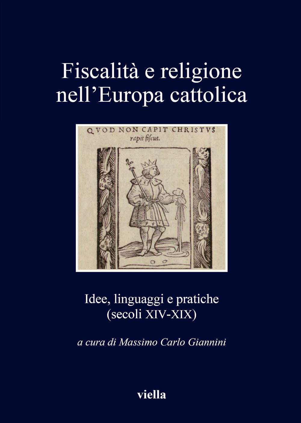 Fiscalità e religione nell'Europa cattolica. Idee, linguaggi e pratiche (secoli XIV-XIX)