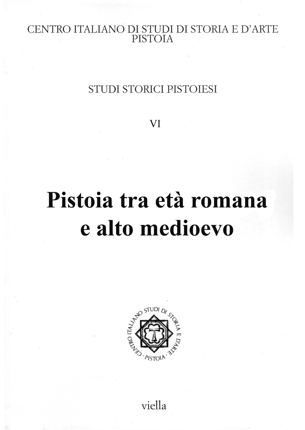 Studi storici pistoiesi. Vol. 6: Pistoia tra età romana e alto Medioevo